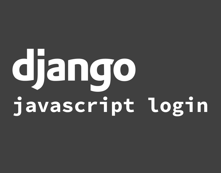 Django Login w/ Javascript Fetch API