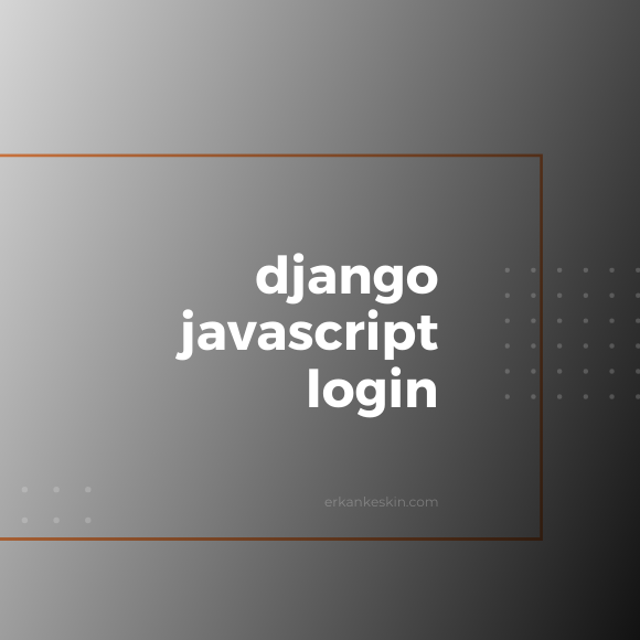 Django Login w/ Javascript Fetch API